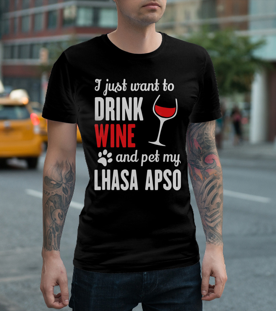 I Just Want To Drink Wine and Pet My Lhasa Apso T-Shirt