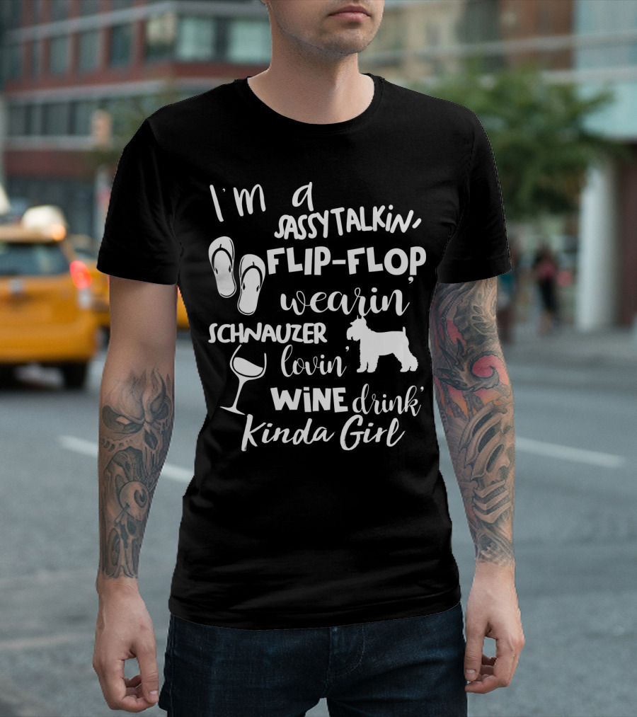 I'm A Sassy Talkin' Flip-Flop Wearin' Schnauzer Lovin' Wine Drink Kinda Girl T-Shirt