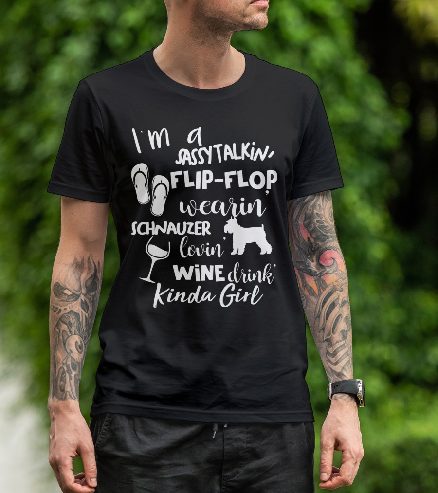 I'm A Sassy Talkin' Flip-Flop Wearin' Schnauzer Lovin' Wine Drink Kinda Girl T-Shirt