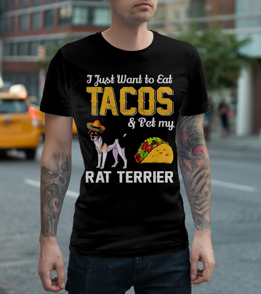 I Just Want to Eat Tacos and Pet My Rat Terrier T-Shirt