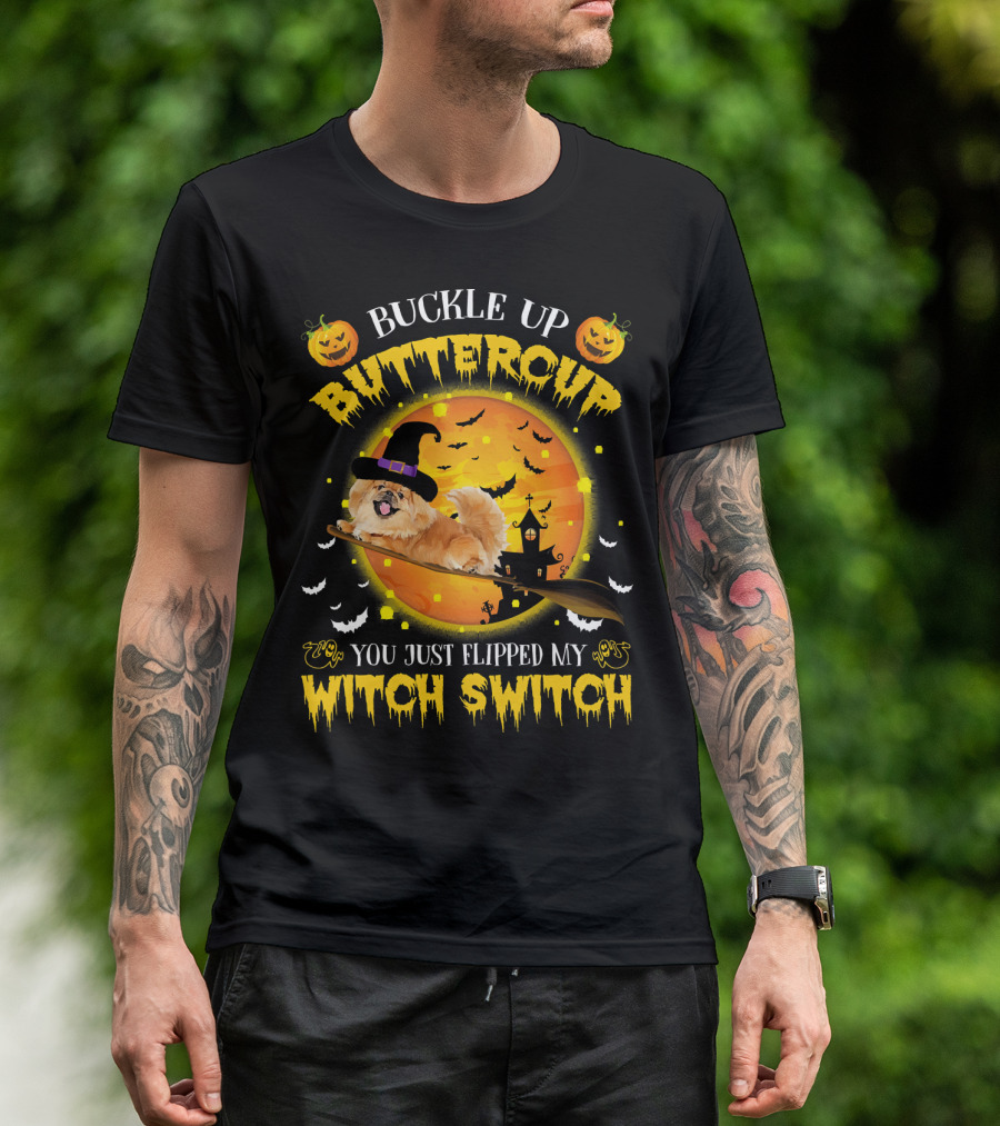 Buckle Up Buttercup Pekingese You Just Flipped My Witch Switch T-Shirt