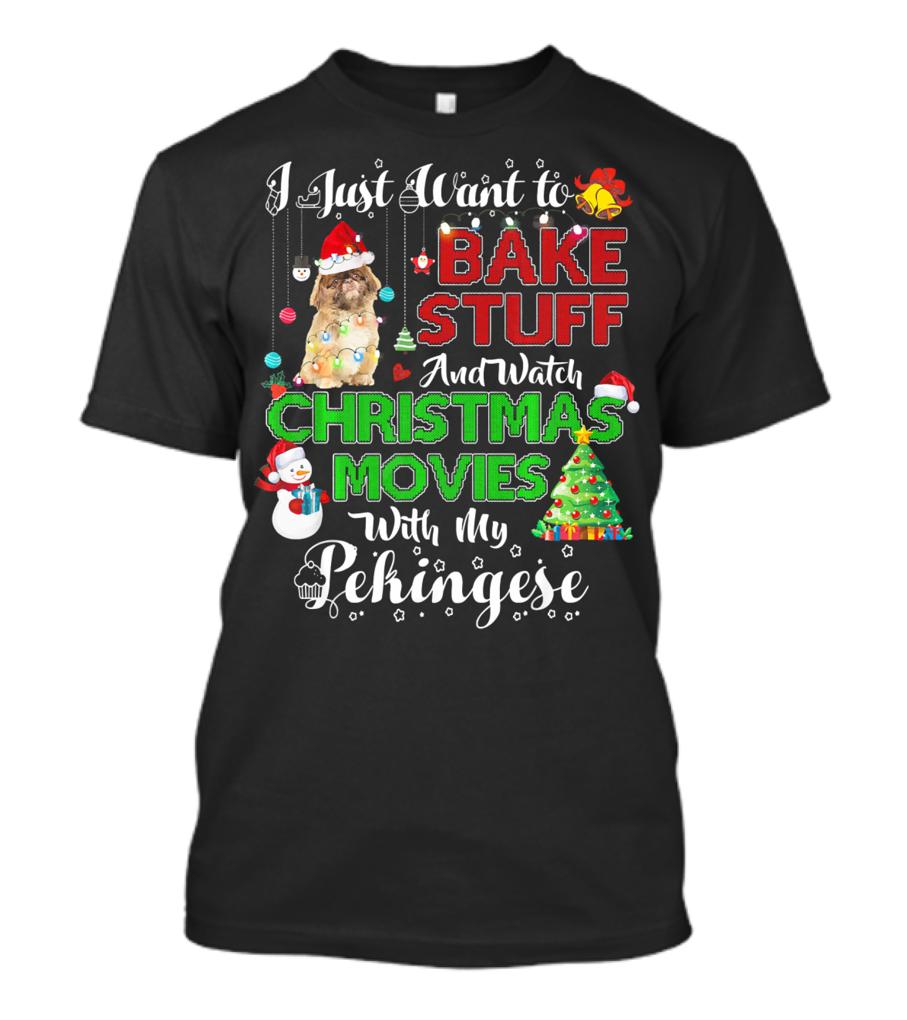 I Just Want To Bake Stuff And Watch Christmas Movies With My Pekingese T-Shirt