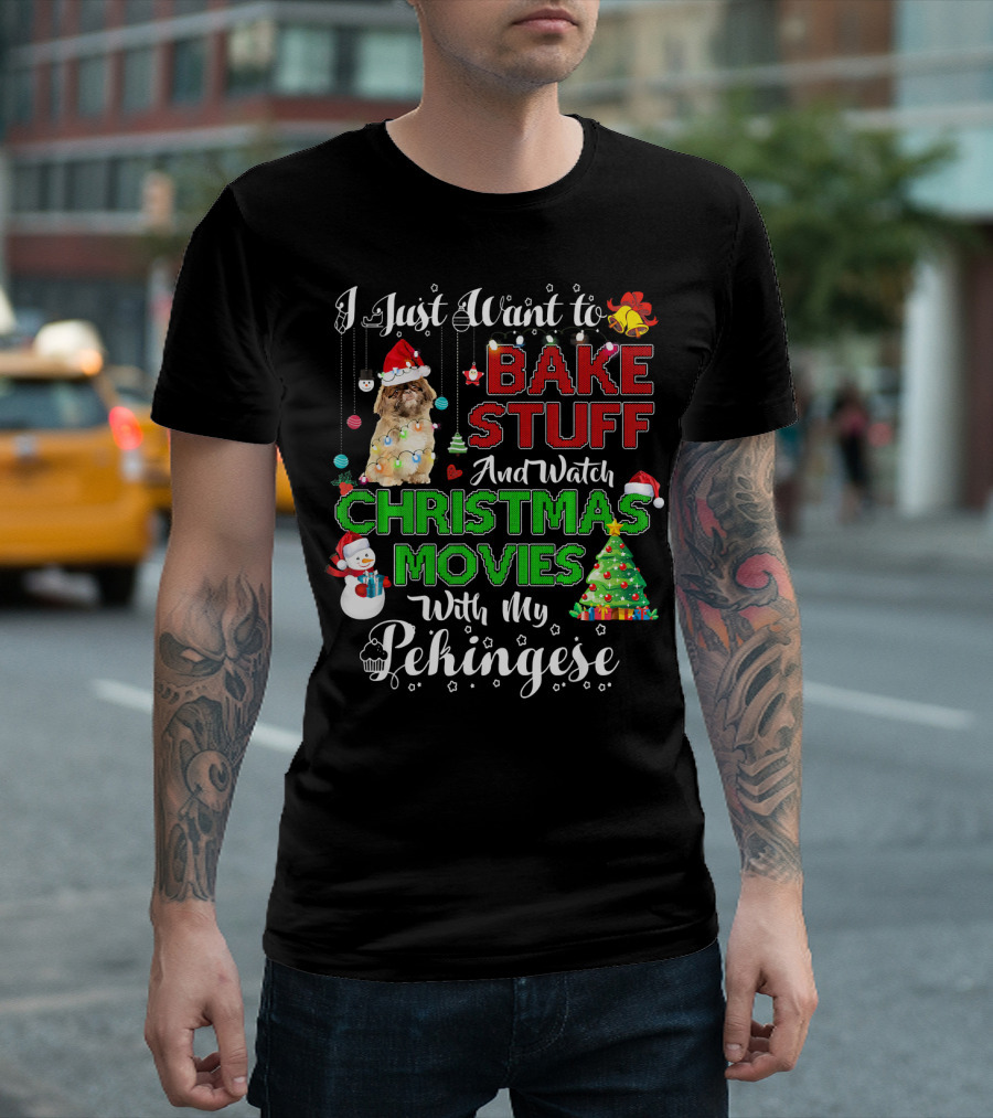 I Just Want To Bake Stuff And Watch Christmas Movies With My Pekingese T-Shirt