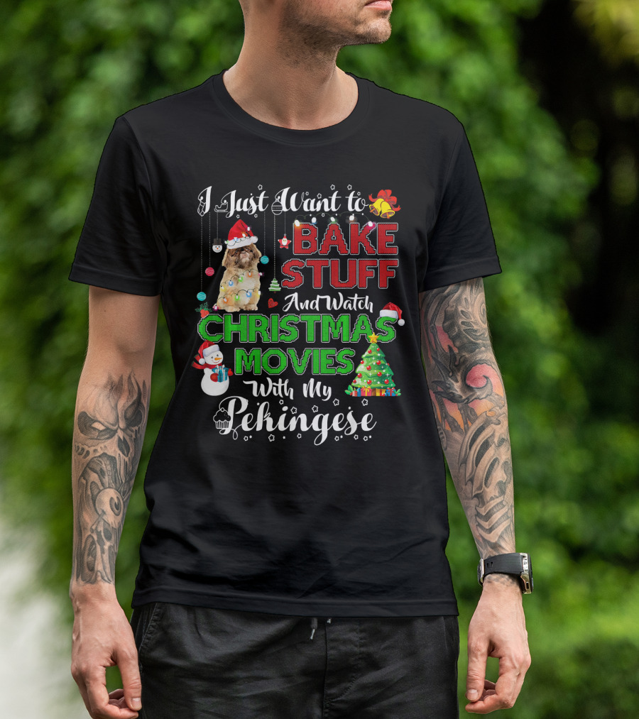I Just Want To Bake Stuff And Watch Christmas Movies With My Pekingese T-Shirt