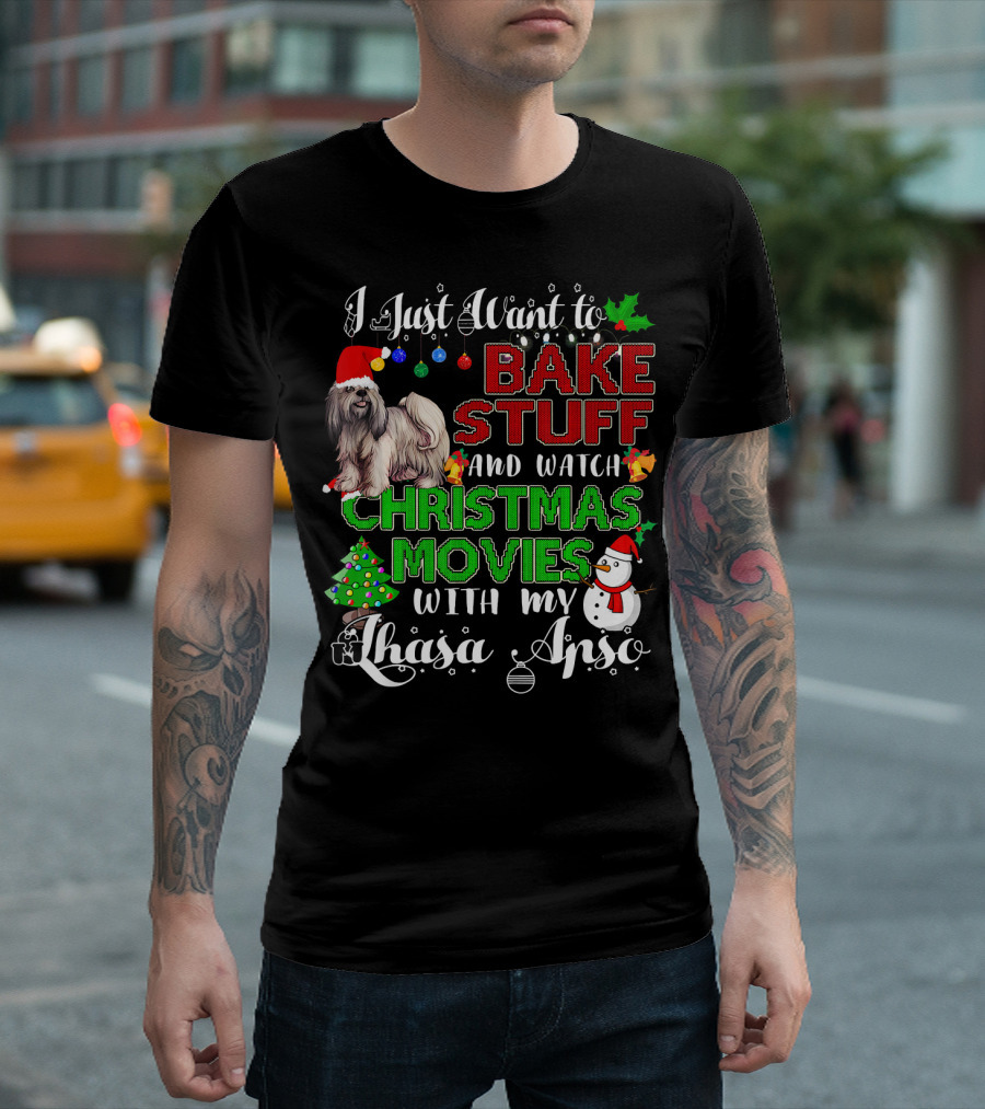 I Just Want to Bake Stuff and Watch Christmas Movies With My Lhasa Apso T-Shirt