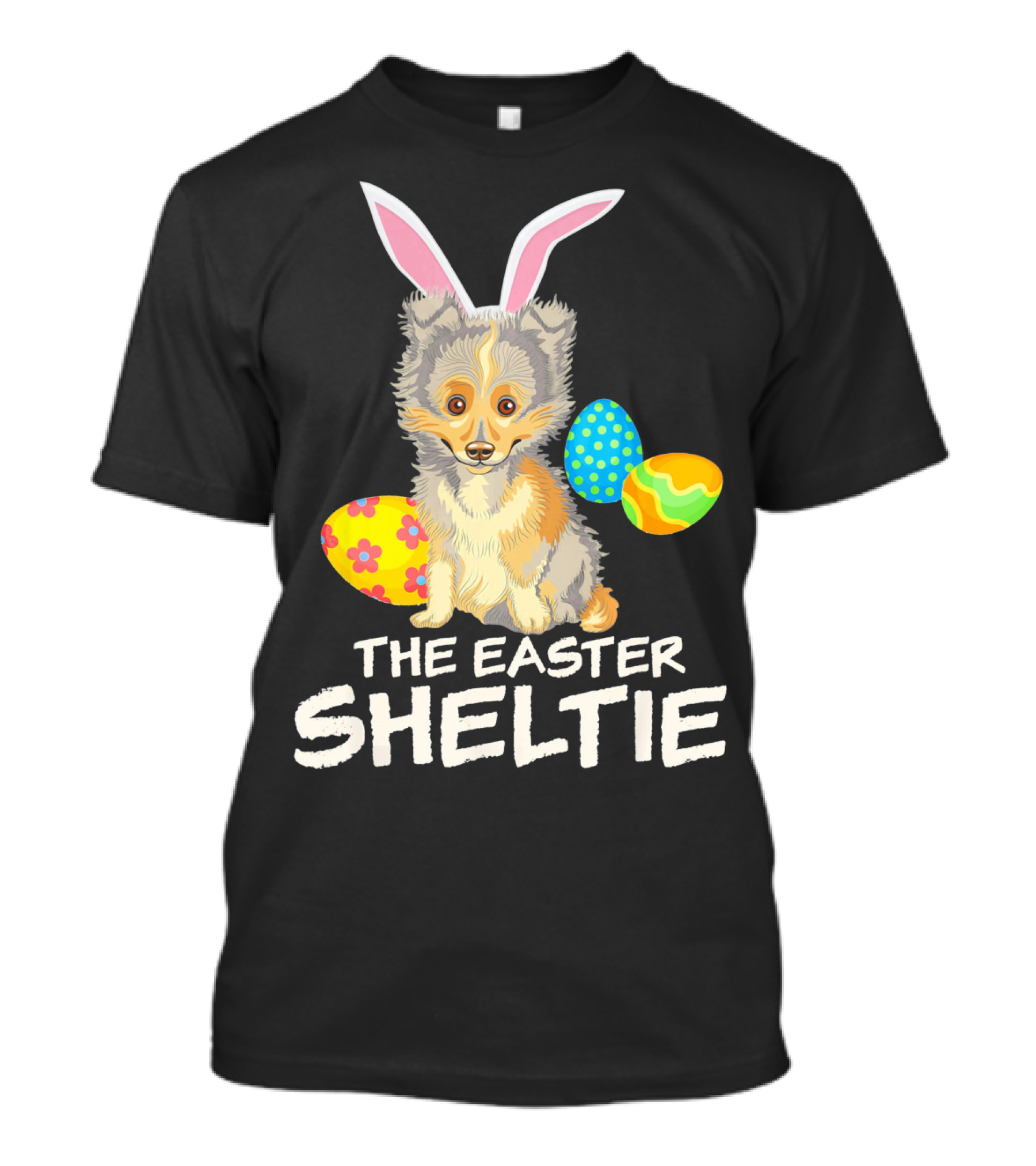 The Easter Sheltie Happy Easter Bunny Ears And Colorful Eggs T-Shirt