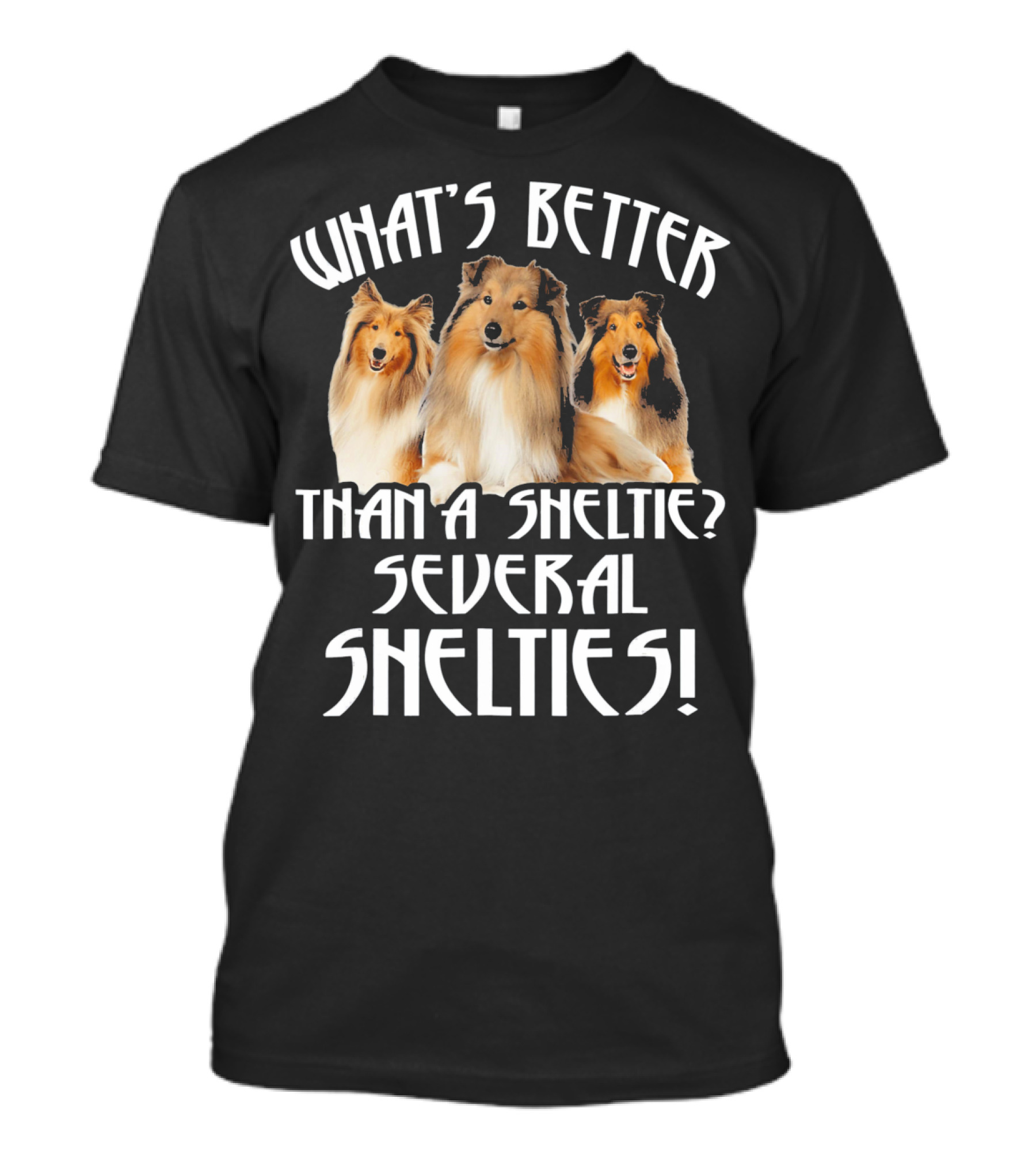 WHAT'S BETTER THAN A SHELTIE SEVERAL SHELTIES T-Shirt