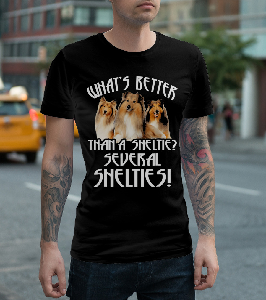 WHAT'S BETTER THAN A SHELTIE SEVERAL SHELTIES T-Shirt