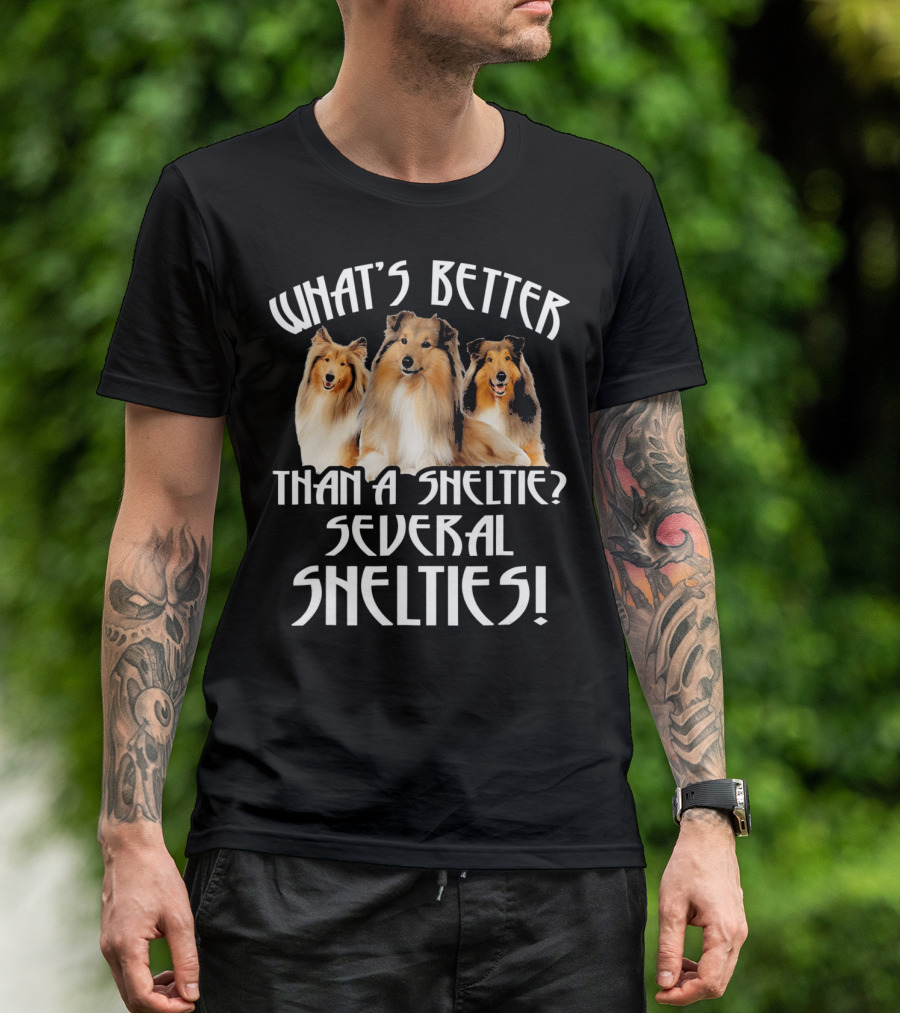 WHAT'S BETTER THAN A SHELTIE SEVERAL SHELTIES T-Shirt