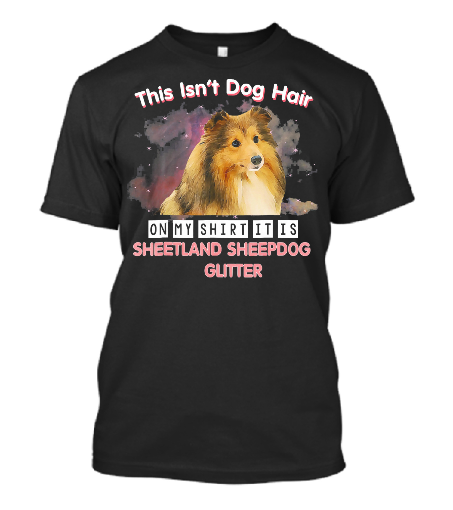 This Isn't Dog Hair On My Shirt It Is Shetland Sheepdog Glitter T-Shirt