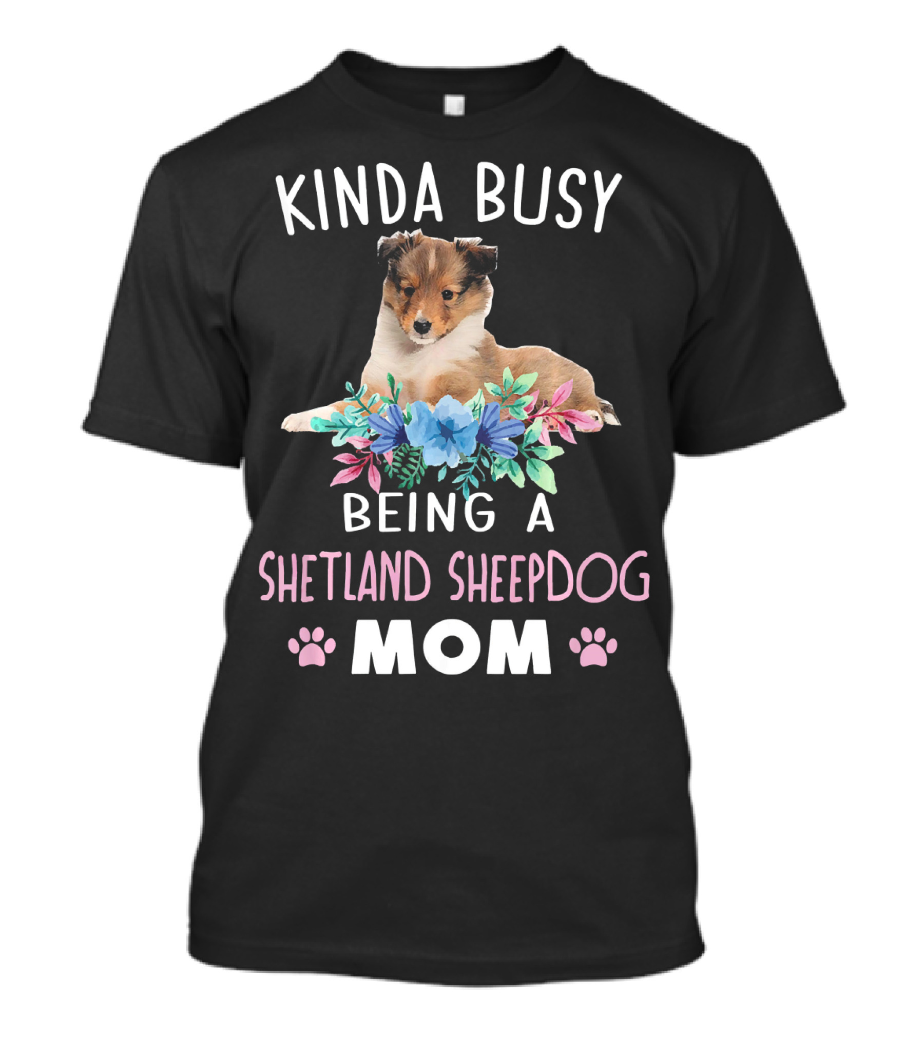 Kinda Busy Being A Shetland Sheepdog Mom T-Shirt