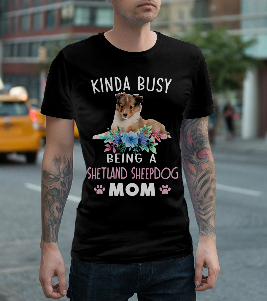 Kinda Busy Being A Shetland Sheepdog Mom T-Shirt