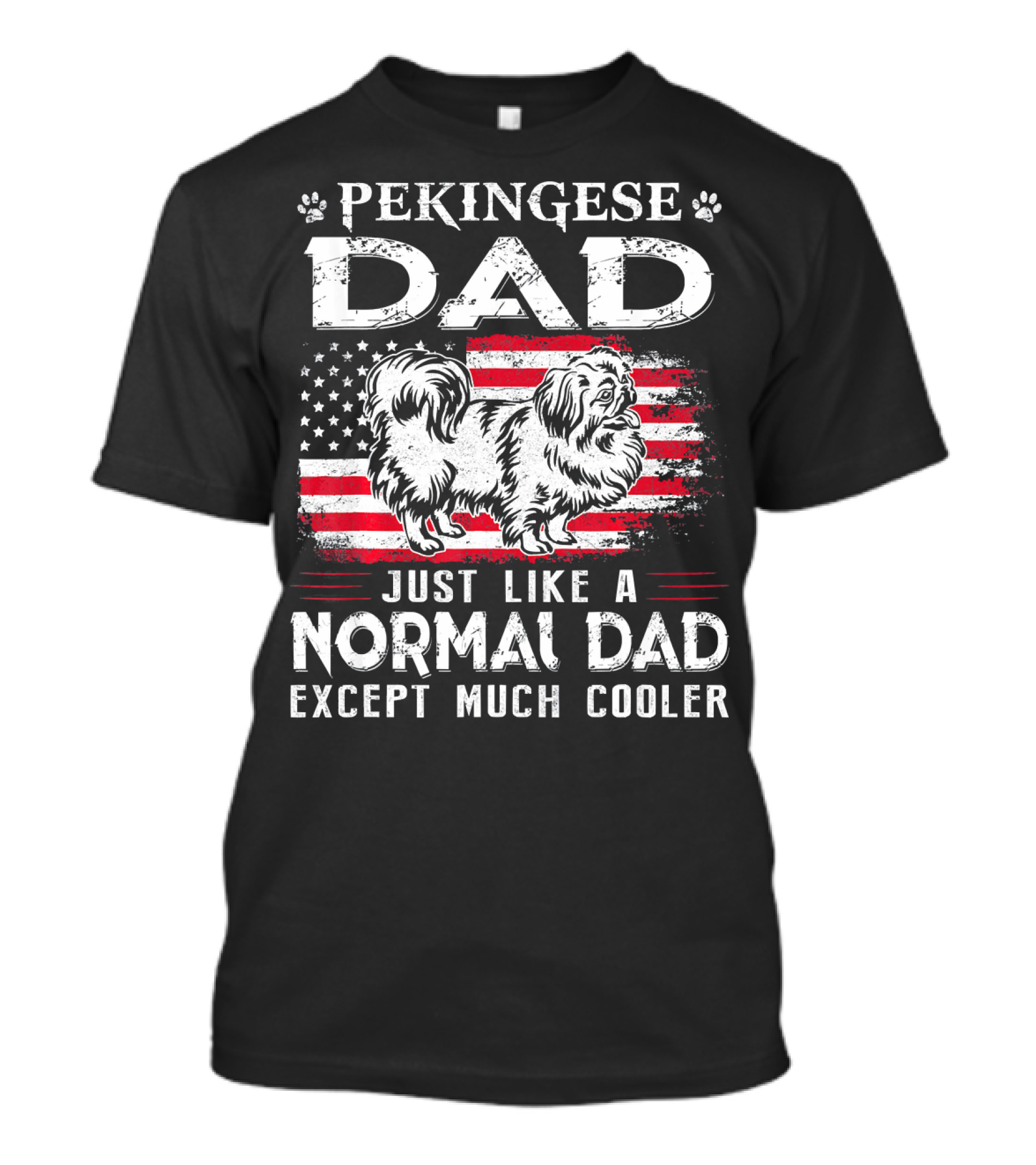 Pekingese Dad Just Like A Normal Dad Except Much Cooler 4th Of July American Flag T-Shirt