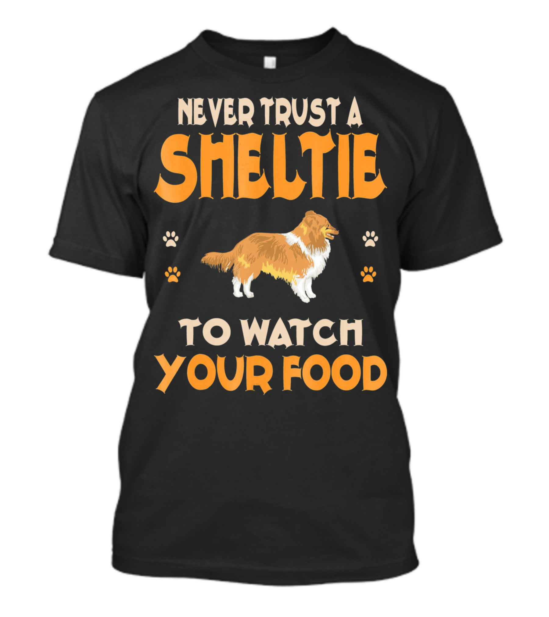 Never Trust A Sheltie To Watch Your Food T-Shirt