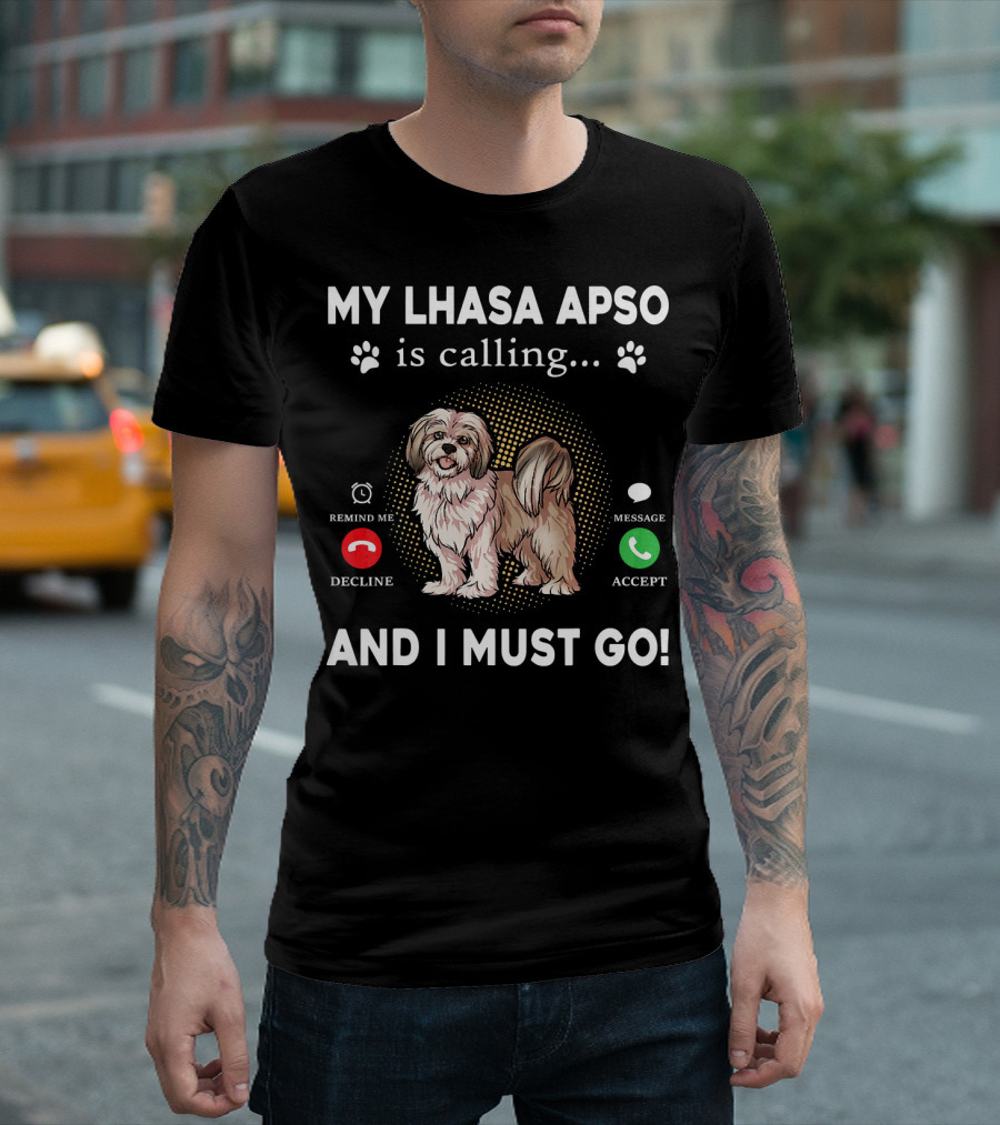 My Lhasa Apso Is Calling Remind Me Decline Message Accept And I Must Go T-Shirt