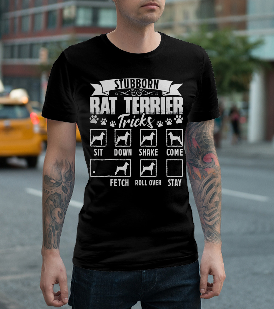 Stubborn Rat Terrier Tricks Sit Down Shake Come Fetch Roll Over Stay T-Shirt