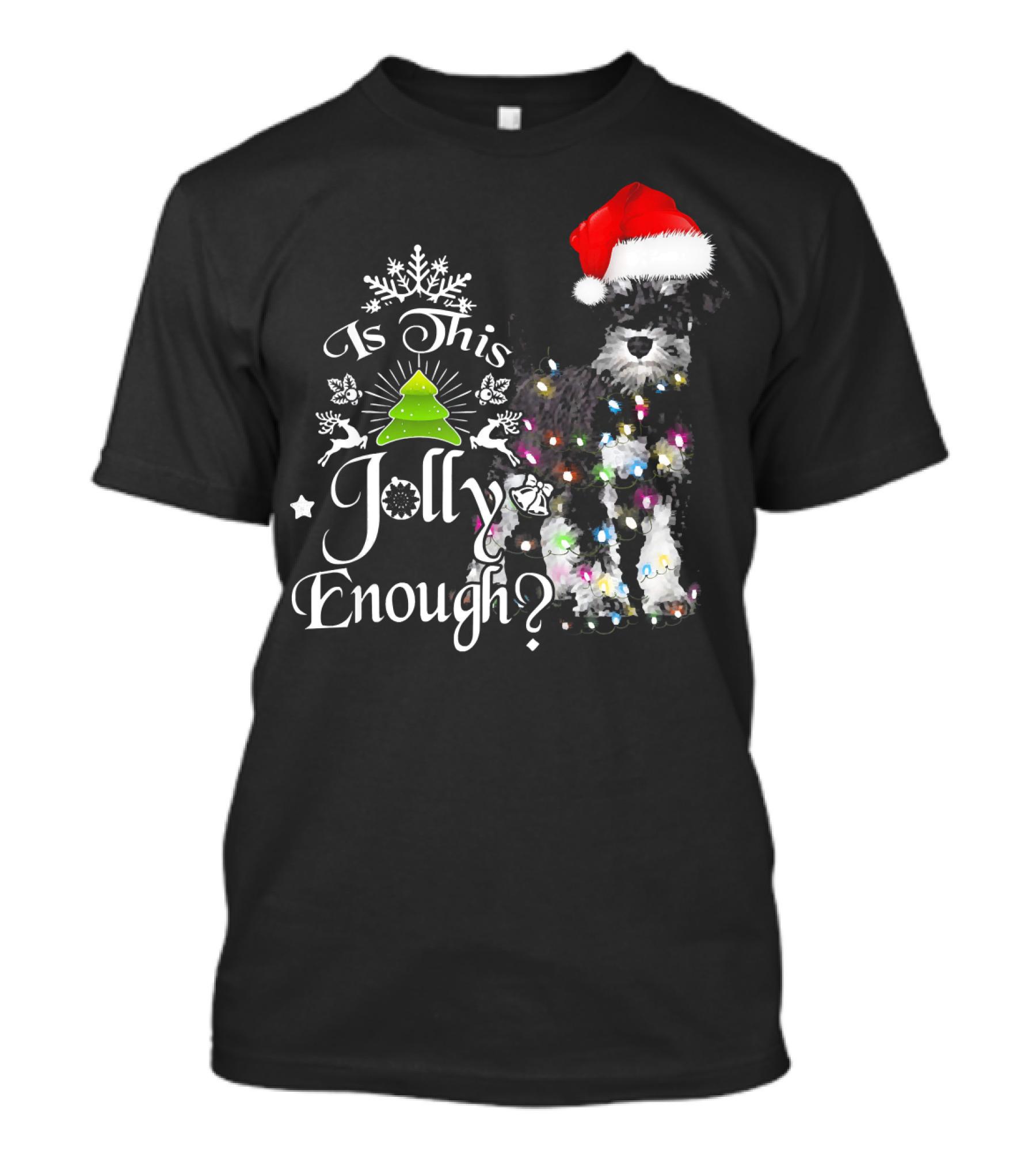Is This Jolly Enough Schnauzer In Santa Hat With Christmas Lights And Tree T-Shirt