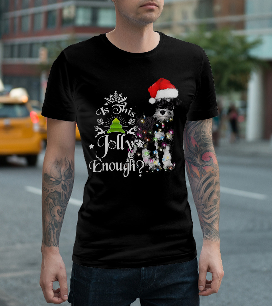 Is This Jolly Enough Schnauzer In Santa Hat With Christmas Lights And Tree T-Shirt
