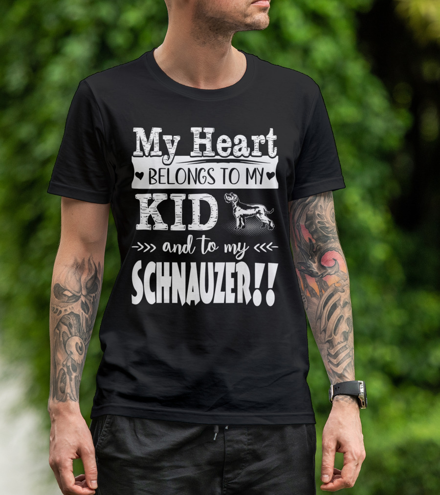 My Heart Belongs To My Kid And To My Schnauzer T-Shirt