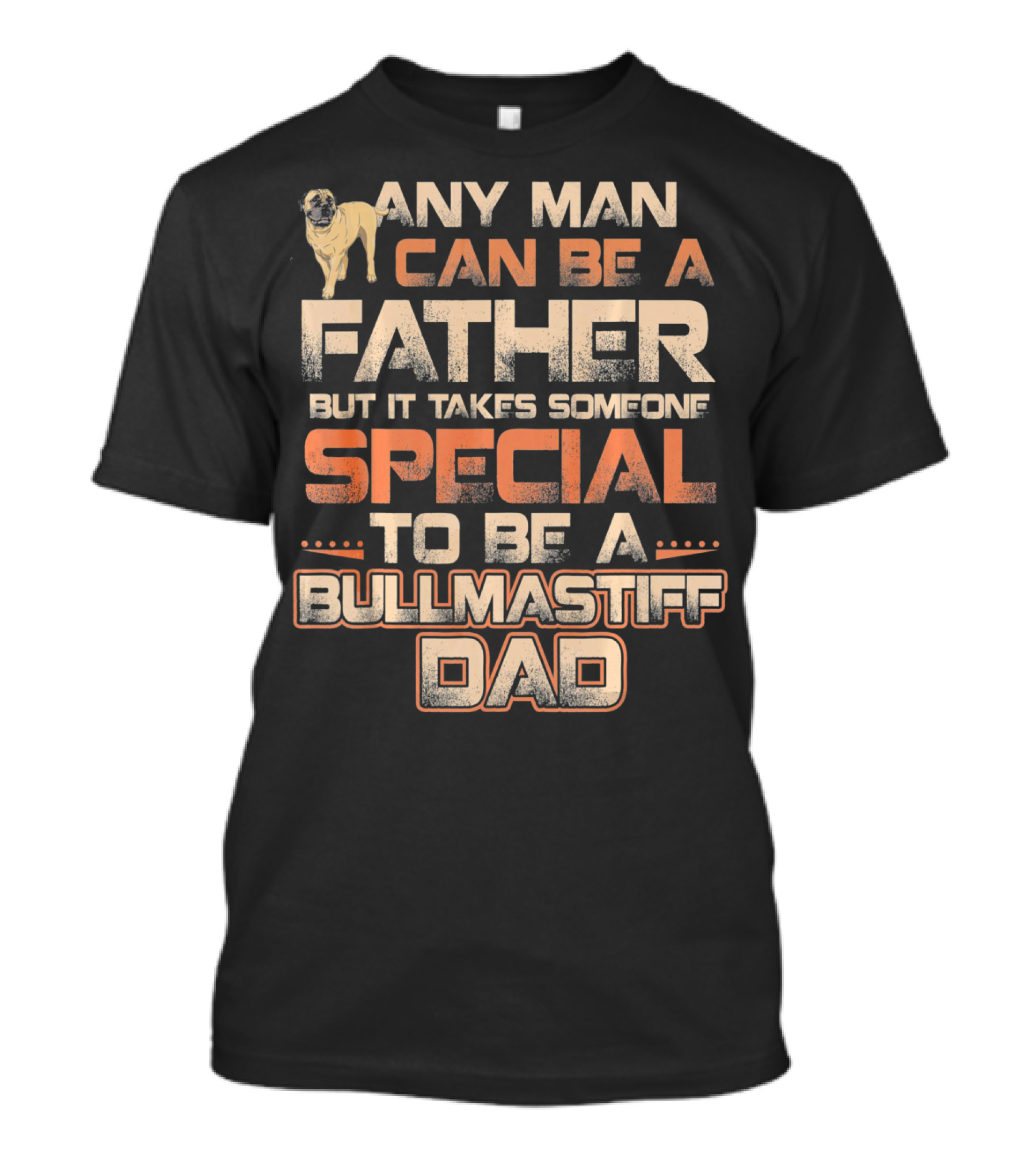 Any Man Can Be A Father But It Takes Someone Special To Be A Bullmastiff Dad T-Shirt