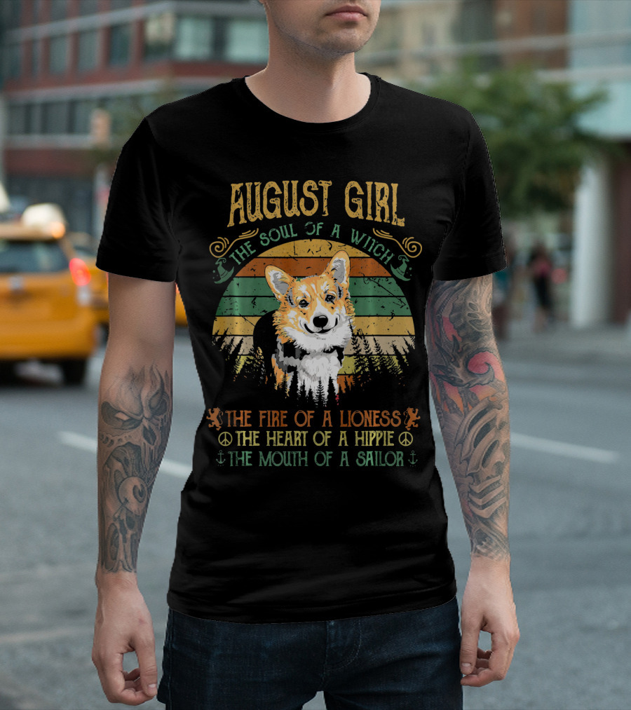AUGUST GIRL THE SOUL OF A WITCH CORGI THE FIRE OF A LIONESS THE HEART OF A HIPPIE THE MOUTH OF A SAILOR T-Shirt