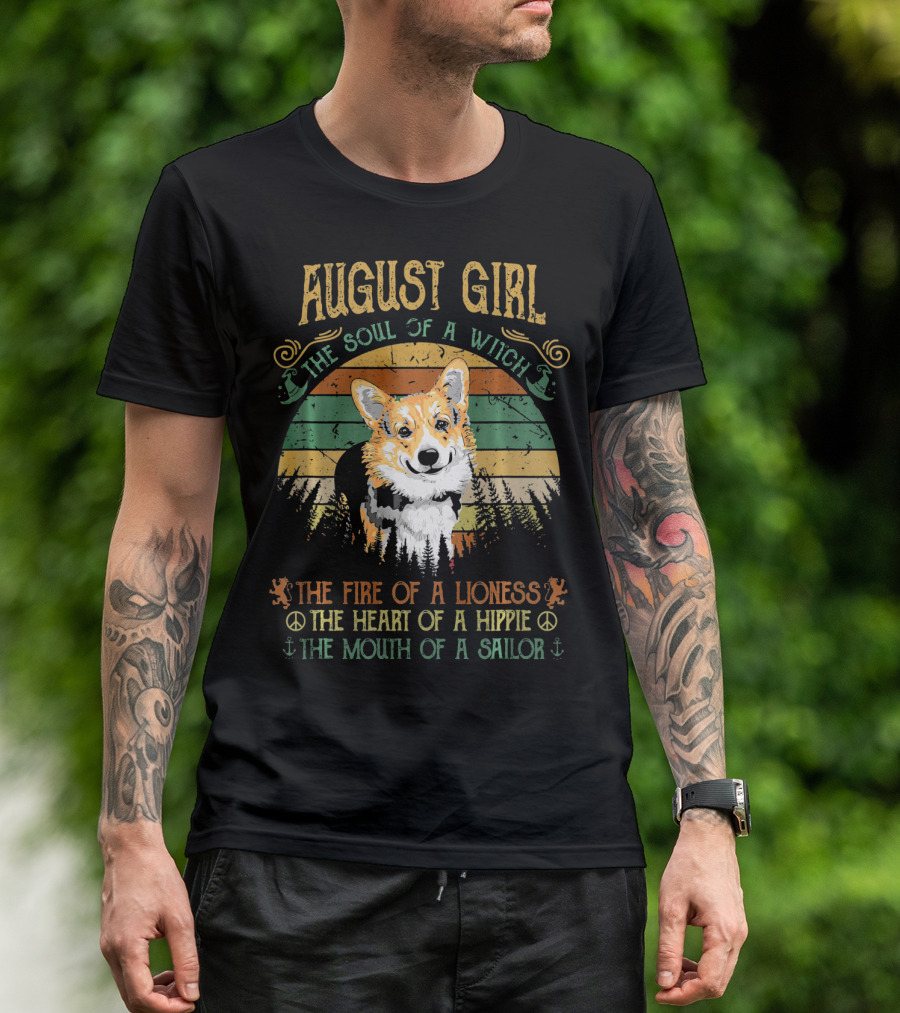 AUGUST GIRL THE SOUL OF A WITCH CORGI THE FIRE OF A LIONESS THE HEART OF A HIPPIE THE MOUTH OF A SAILOR T-Shirt