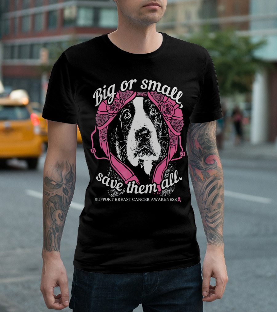Big or Small Save Them All Support Breast Cancer Awareness Basset Hound T-Shirt