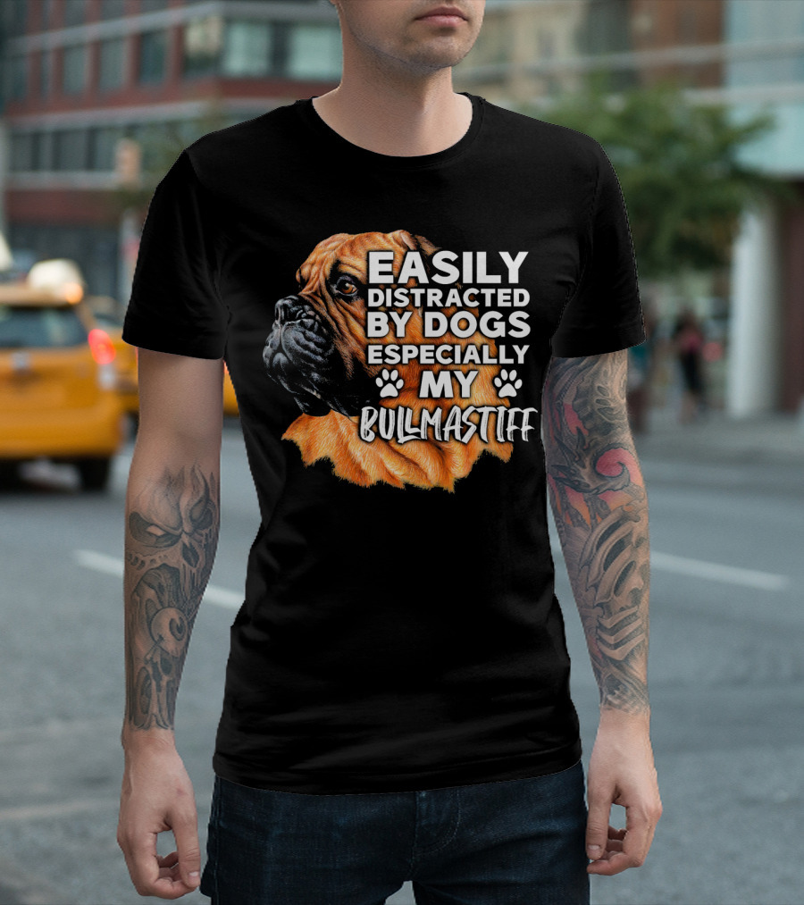 Easily Distracted By Dogs Especially My Bullmastiff T-Shirt