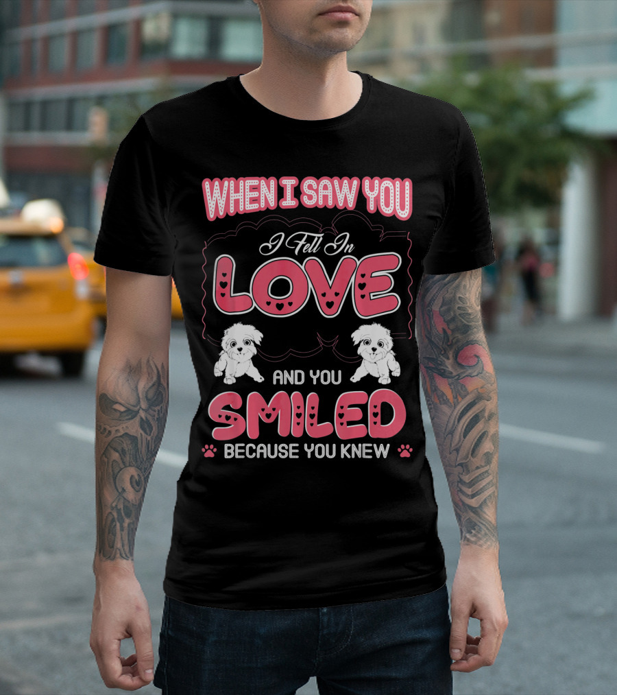 When I Saw You I Fell In Love Havanese And You Smiled Because You Knew T-Shirt