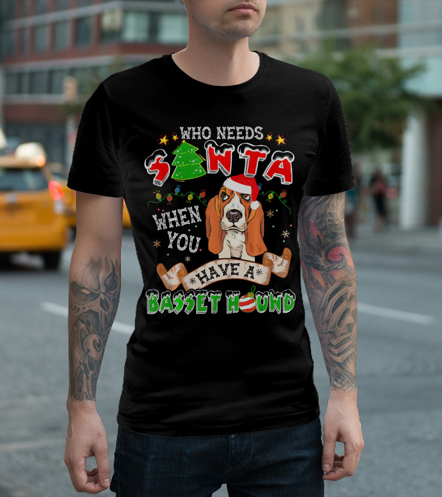 Who Needs Santa When You Have A Basset Hound T-Shirt
