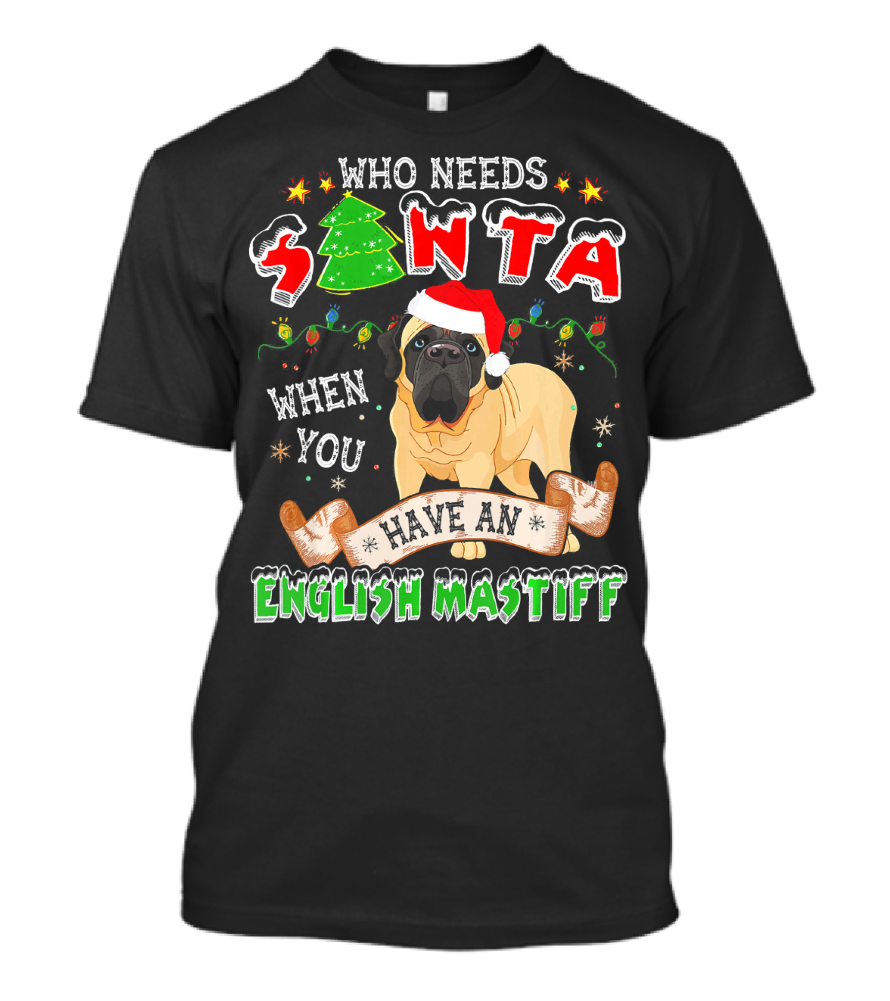 Who Needs Santa When You Have An English Mastiff T-Shirt