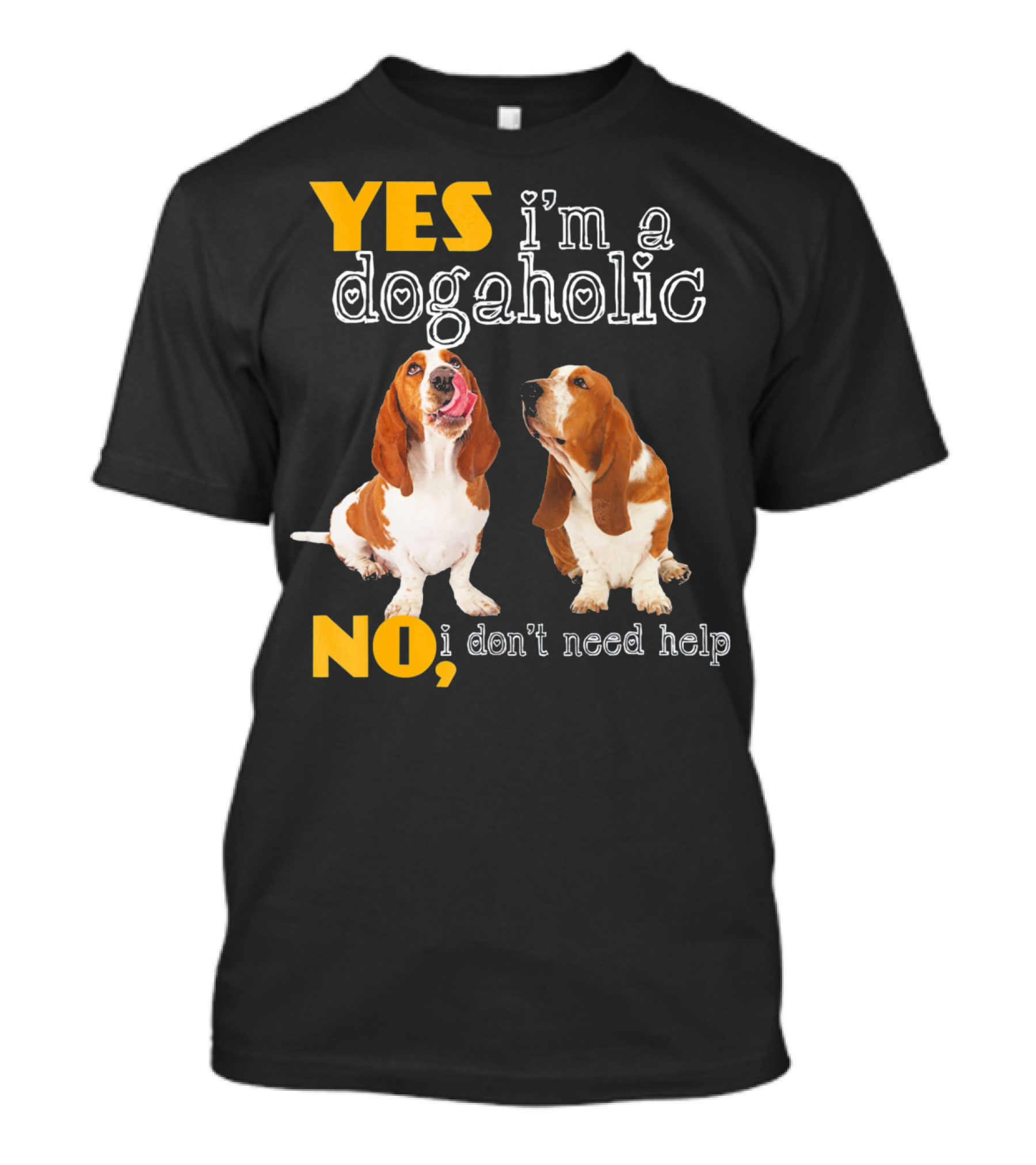 YES I'm A Dogaholic NO I Don't Need Help Basset Hound T-Shirt