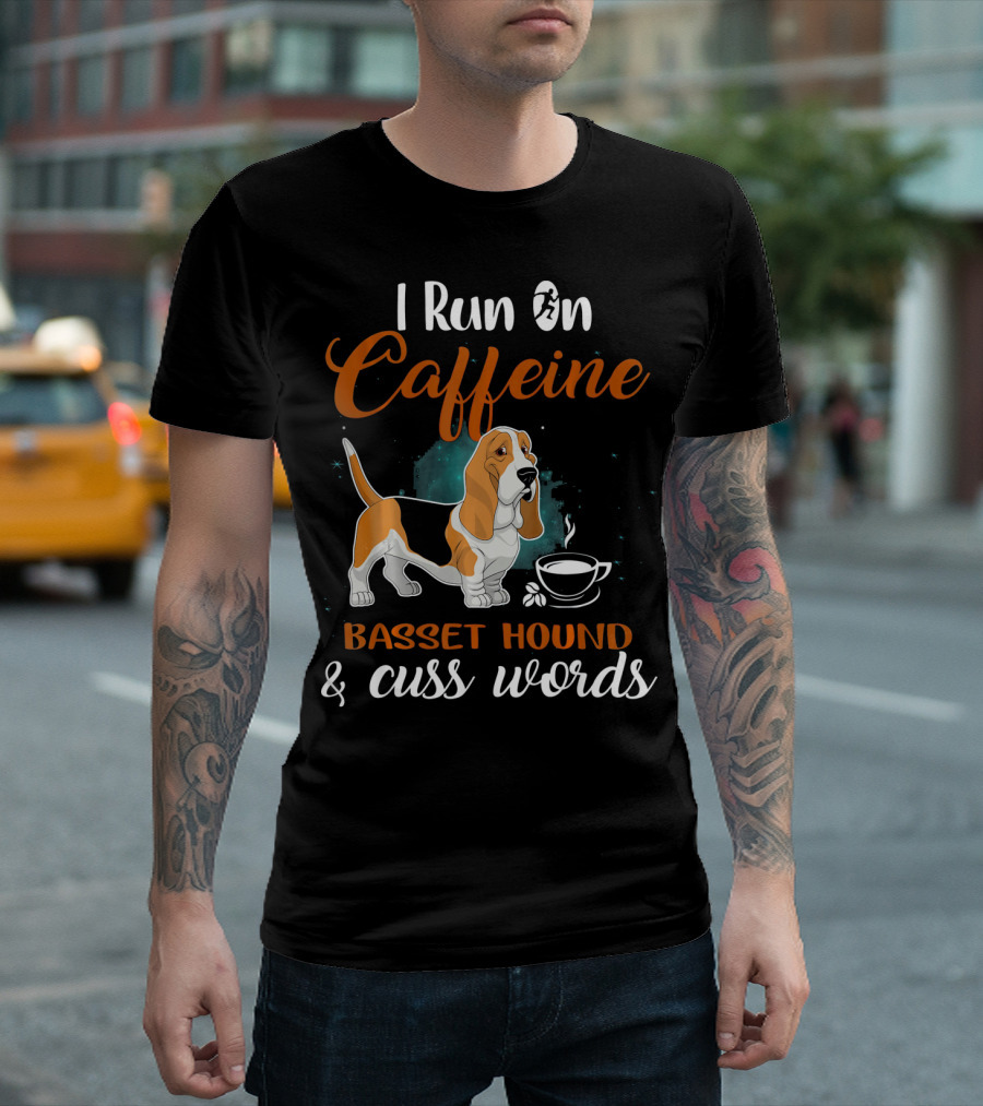 I Run On Caffeine Basset Hound And Cuss Words T-Shirt