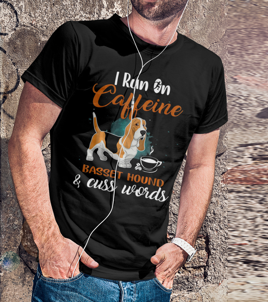 I Run On Caffeine Basset Hound And Cuss Words T-Shirt