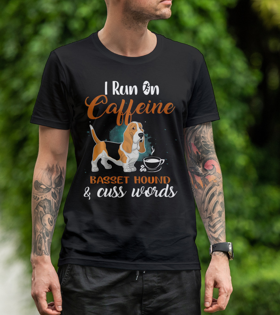 I Run On Caffeine Basset Hound And Cuss Words T-Shirt