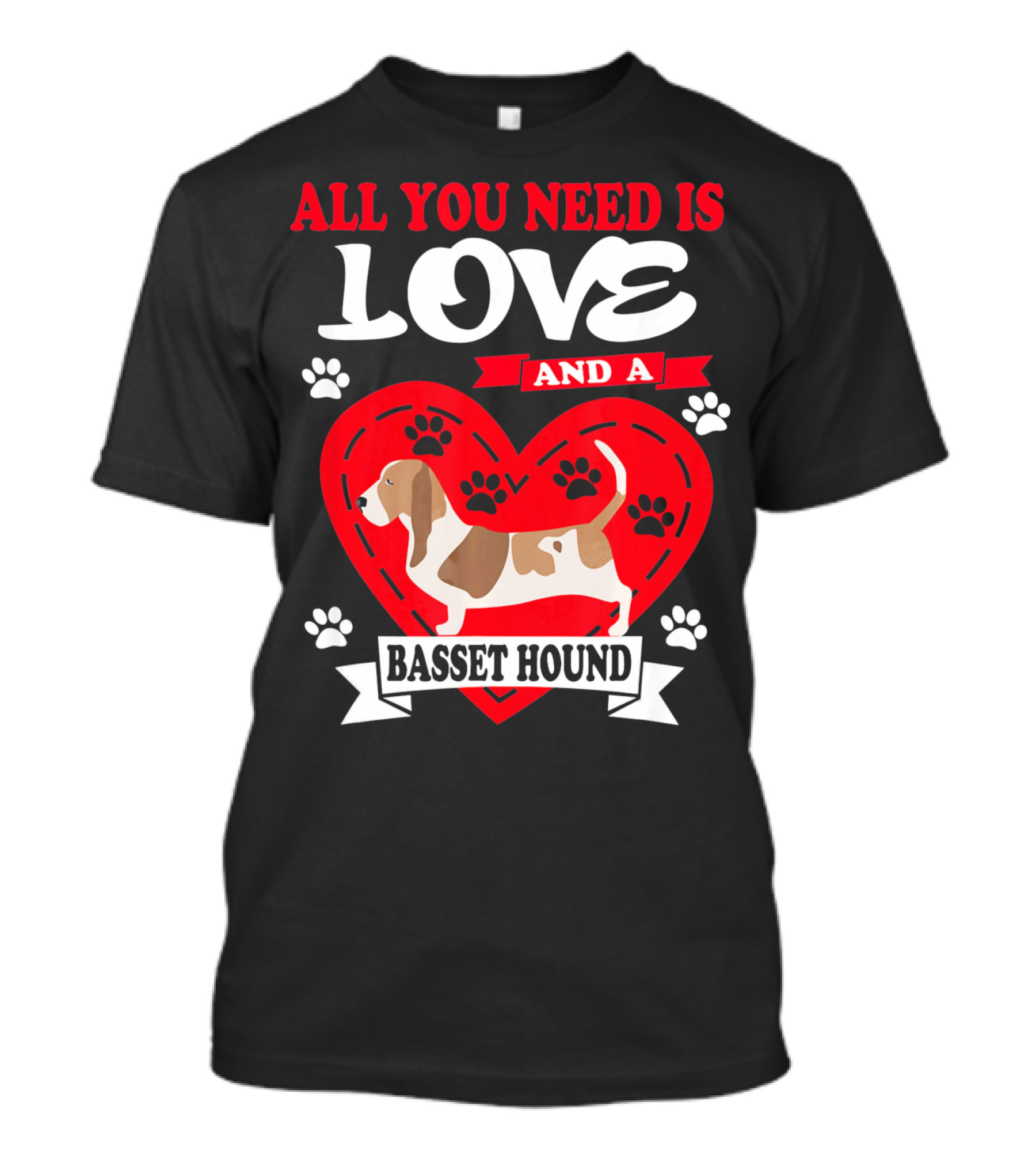 ALL YOU NEED IS LOVE AND A BASSET HOUND PAW PRINT HEART T-Shirt