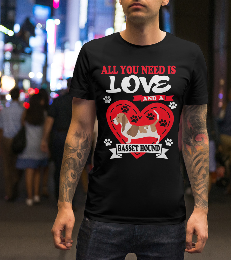 ALL YOU NEED IS LOVE AND A BASSET HOUND PAW PRINT HEART T-Shirt