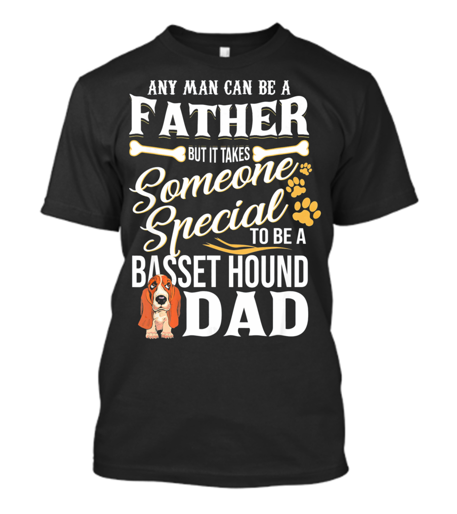 Any Man Can Be A Father But It Takes Someone Special To Be A Basset Hound Dad T-Shirt