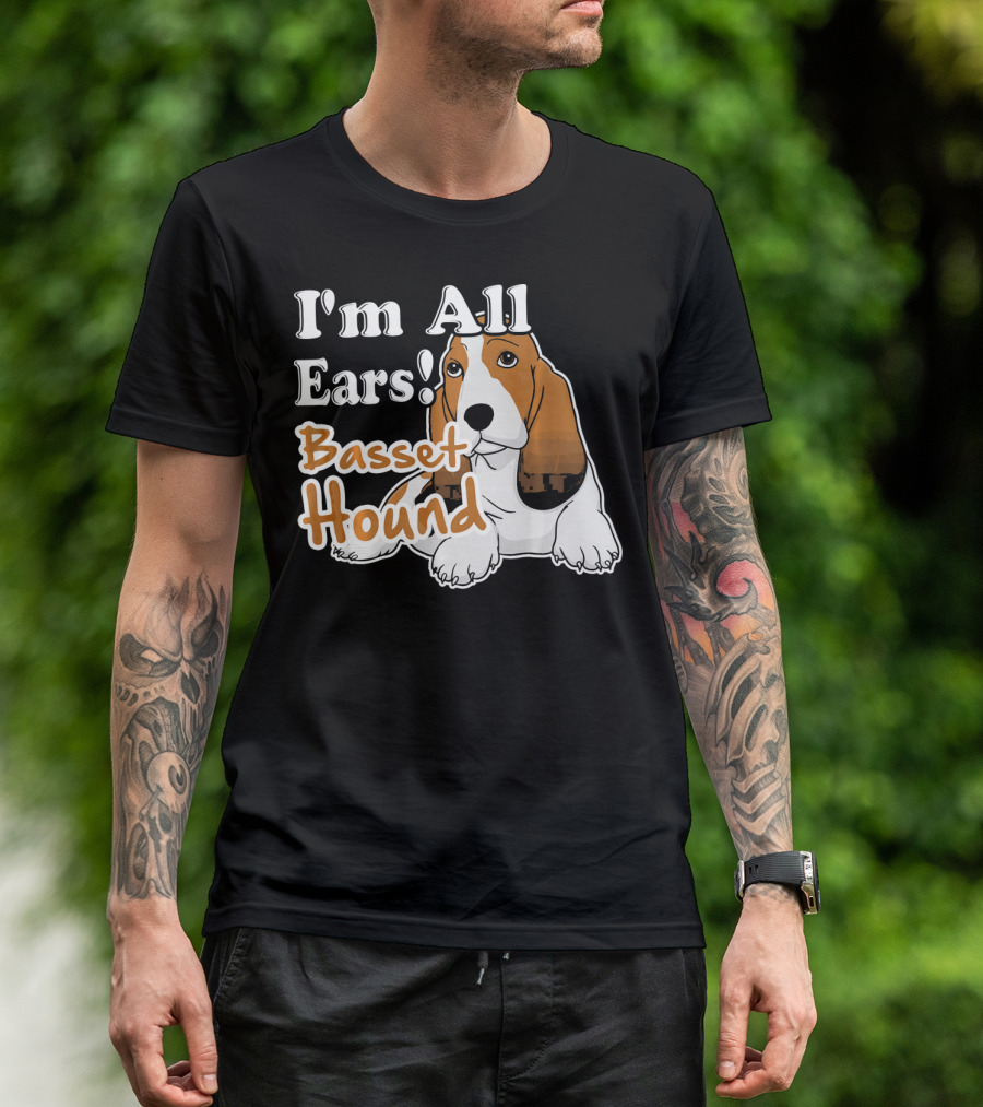 I'm All Ears Basset Hound T-Shirt