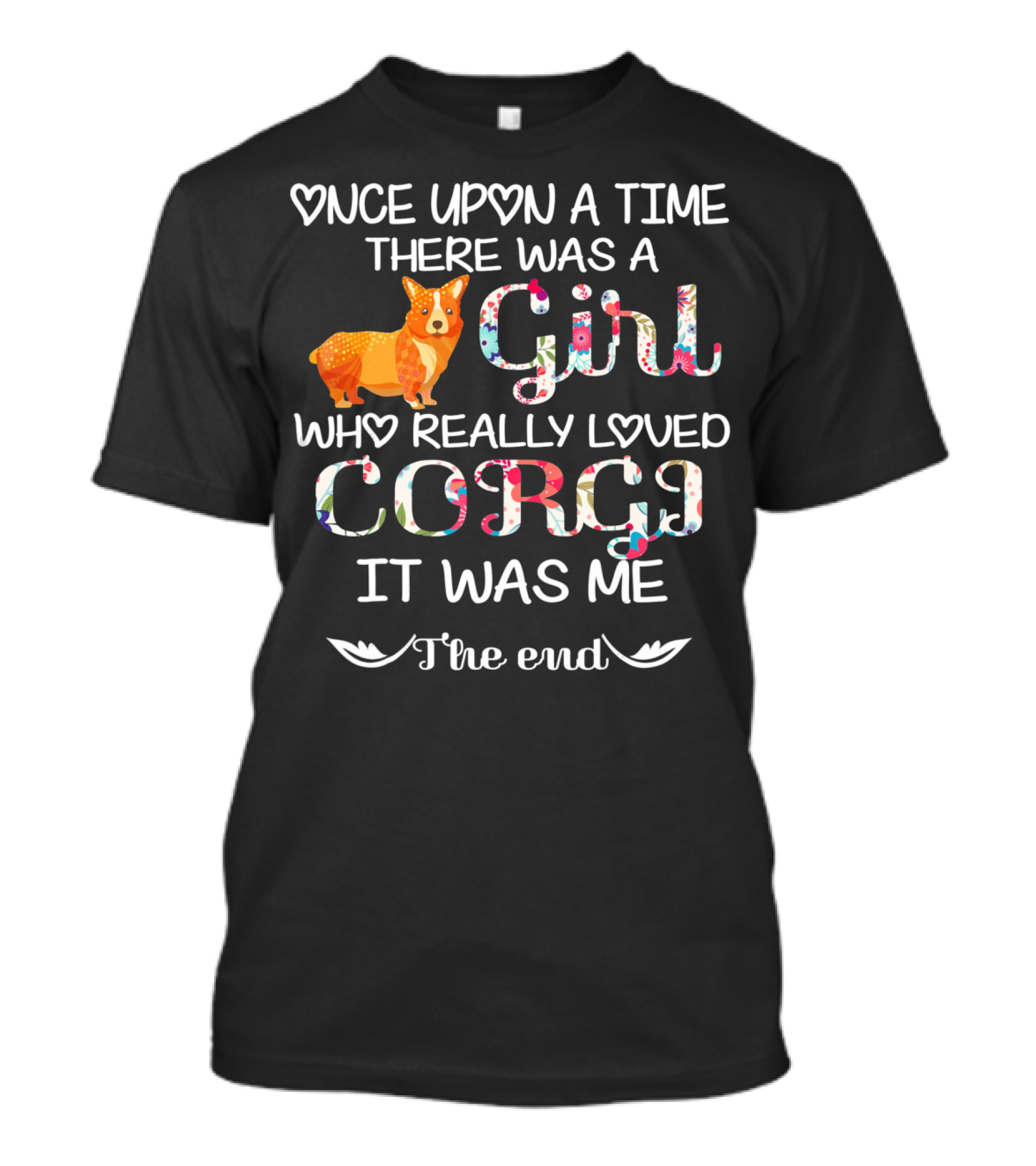 Once Upon A Time There Was A Girl Who Really Loved Corgi It Was Me The End T-Shirt
