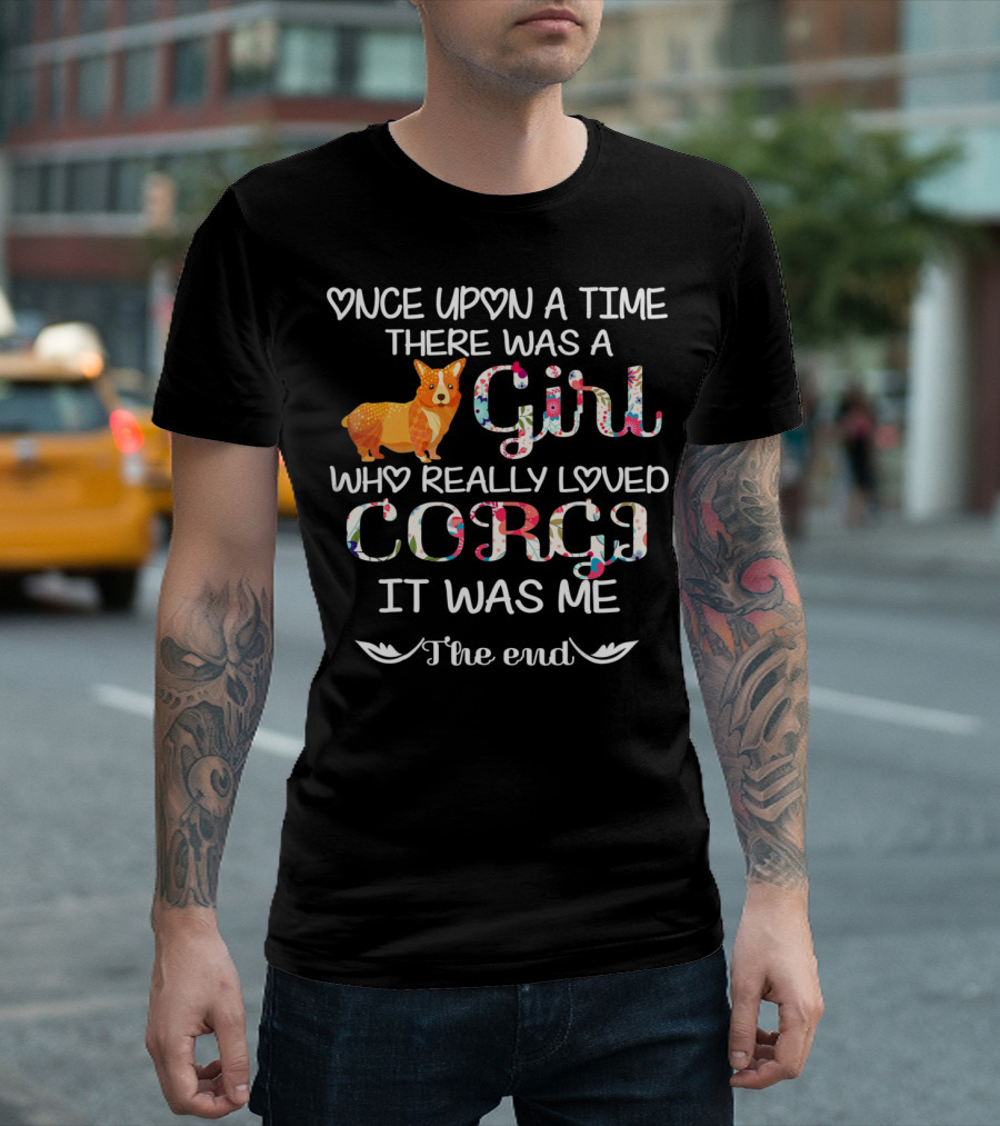 Once Upon A Time There Was A Girl Who Really Loved Corgi It Was Me The End T-Shirt