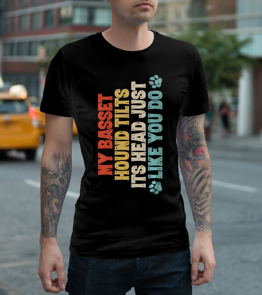 My Basset Hound Tilts Its Head Just Like You Do T-Shirt