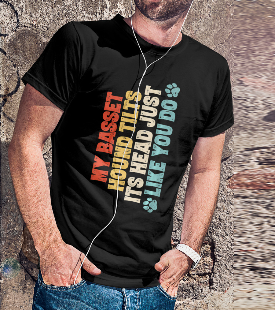 My Basset Hound Tilts Its Head Just Like You Do T-Shirt