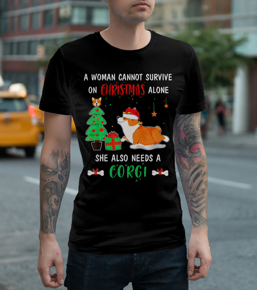 A Woman Cannot Survive On Christmas Alone She Also Needs A Corgi T-Shirt
