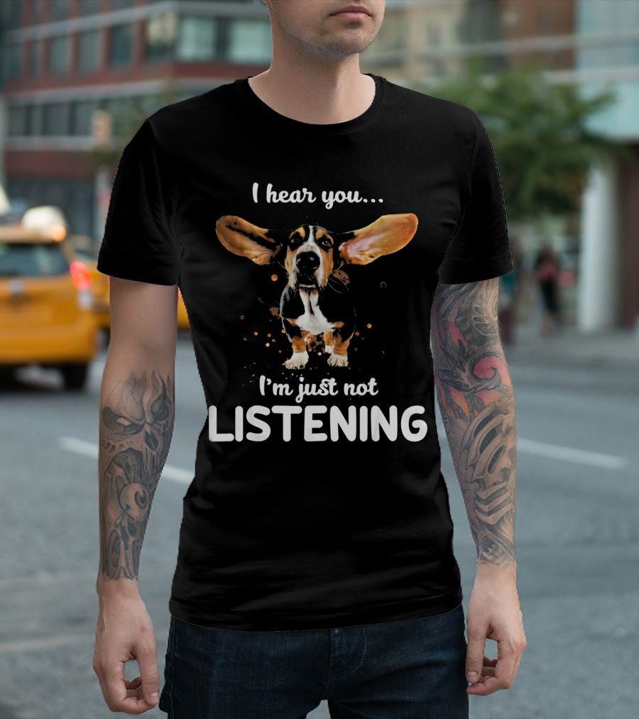 I hear you I'm just not LISTENING Basset Hound T-Shirt