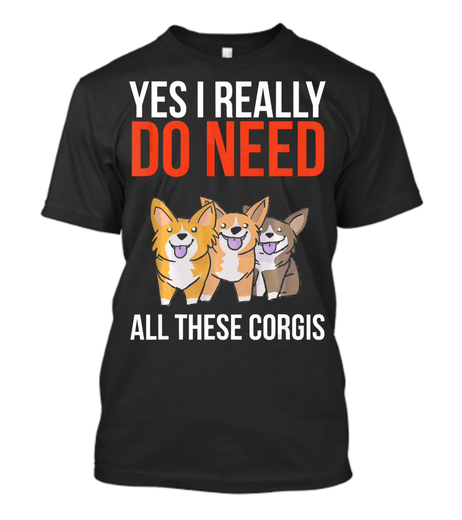 Yes I Really Do Need All These Corgis Playful Cartoon T-Shirt
