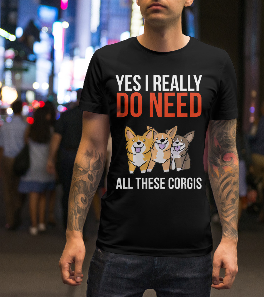 Yes I Really Do Need All These Corgis Playful Cartoon T-Shirt