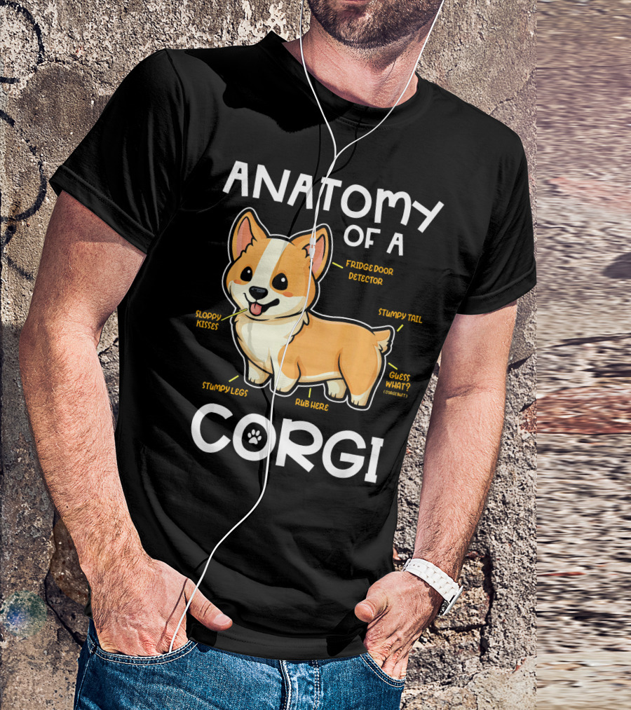 Anatomy Of A Corgi Fridge Door Detector Stumpy Legs Sloppy Kisses Rub Here Stumpy Tail Guess What? T-Shirt