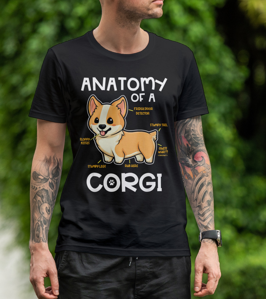 Anatomy Of A Corgi Fridge Door Detector Stumpy Legs Sloppy Kisses Rub Here Stumpy Tail Guess What? T-Shirt