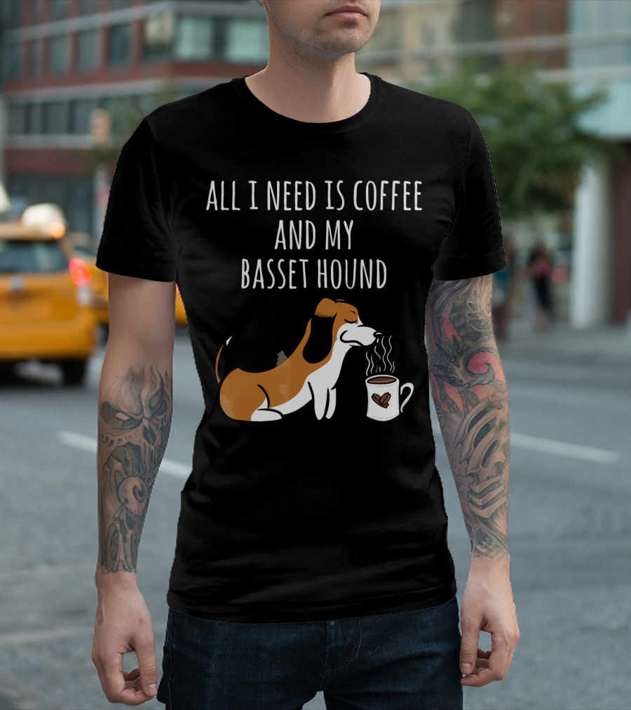 All I Need Is Coffee and My Basset Hound T-Shirt
